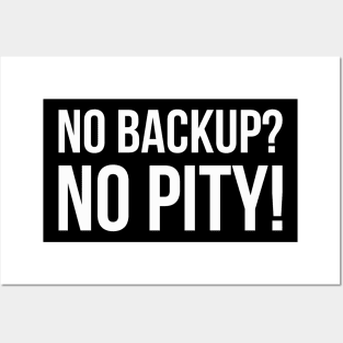 NO BACKUP? NO PITY! Meme Slogan Quote funny gift idea Posters and Art